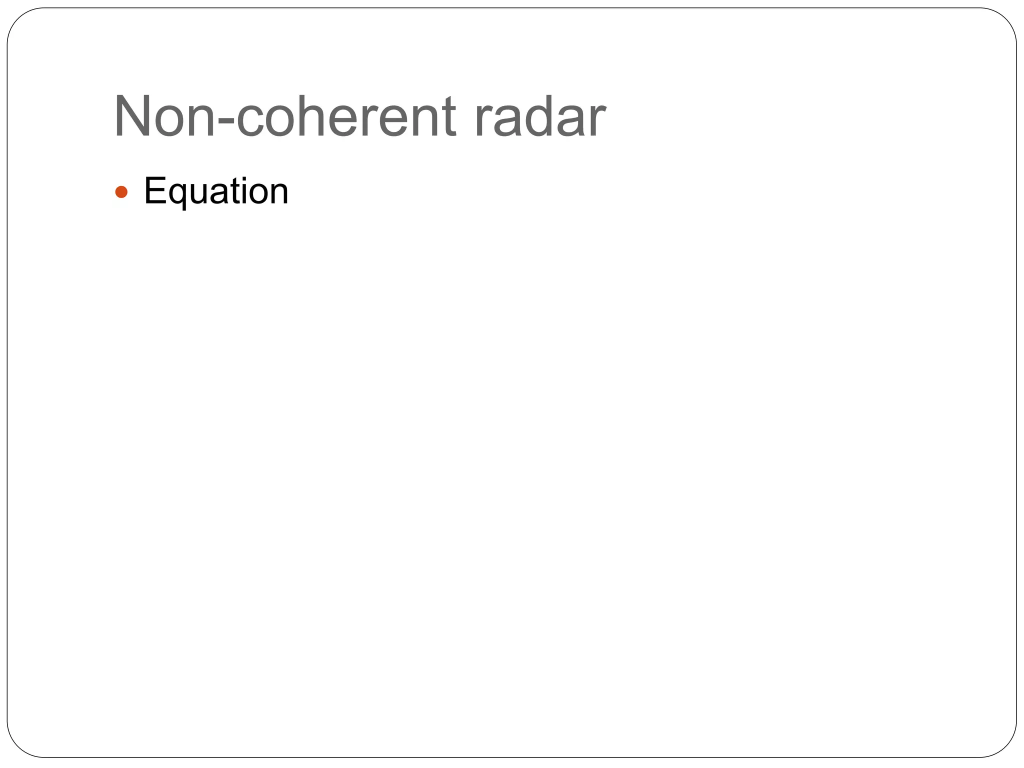 Non-coherent radar 
 Equation 
 