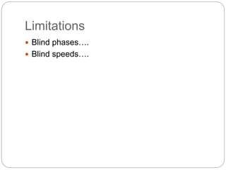 Limitations 
 Blind phases…. 
 Blind speeds…. 
 