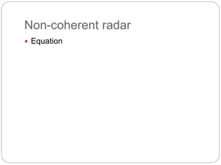 Non-coherent radar 
 Equation 
 