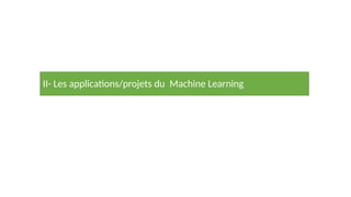 II- Les applications/projets du Machine Learning
 
