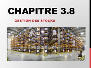 CHAPITRE 3.8
GESTION DES STOCKS
 