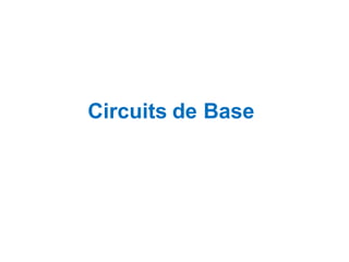 Circuits de Base
 