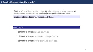 38
Dans application.properties de micro-service-personne et
micro-service-adresse, mettons la propriété suivante à true
spring.cloud.discovery.enabled=true
Pour tester
1 démarrer le projet eureka-service
2
3
H & H: Research and Training
38 / 45
démarrer le projet micro-service-personne
démarrer le projet micro-service-adresse
3. Service Discovery (netflix eureka)
 