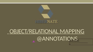 OBJECT/RELATIONAL MAPPING
@ANNOTATIONS
Youness Abouqora
2025-04-19 05:49:10
--------------------------------------------
A
 