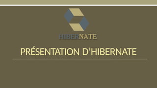 PRÉSENTATION D’HIBERNATE
 