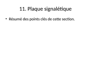 11. Plaque signalétique
• Résumé des points clés de cette section.
 