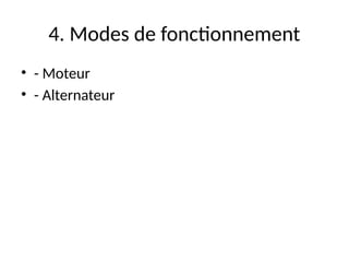 4. Modes de fonctionnement
• - Moteur
• - Alternateur
 