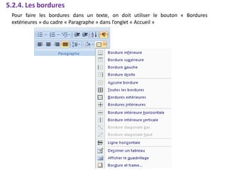 5.2.4. Les bordures
Pour faire les bordures dans un texte, on doit utiliser le bouton « Bordures
extérieures » du cadre « Paragraphe » dans l’onglet « Accueil »
 