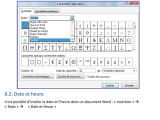 8.2. Date et heure
Il est possible d’insérer la date et l’heure dans un document Word : « Insertion » 
« Texte »  « Date et Heure »
 