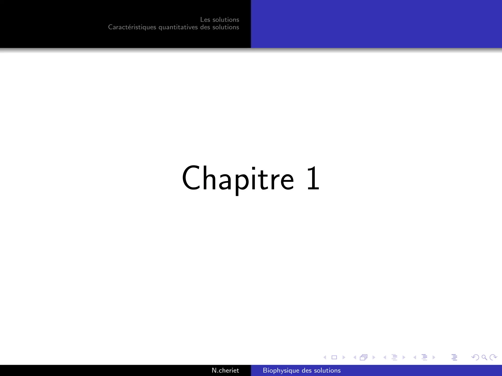 Les solutions
Caract´eristiques quantitatives des solutions
Chapitre 1
N.cheriet Biophysique des solutions
 