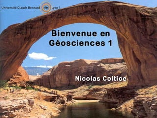 Bienvenue en
Géosciences 1

Nicolas Coltice

 