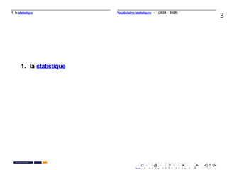 1. la statistique
3
1. la statistique
. . . . . . . . . . . . . . . . . . . .
. . . . . . . . . . . . . . . . . . . .
Pr. Anouar EL HARRAK
Vocabulaires statistiques - (2024 - 2025)
PR. Ismail EL HAKKI
 