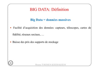 Big Data = données massives
Facilité d’acquisition des données: capteurs, télescopes, cartes de
fidélité, réseaux sociaux,...