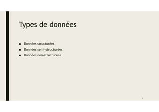 Types de données
■ Données structurées
■ Données semi-structurées
■ Données non-structurées
4
 