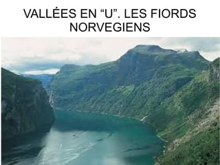 VALLÉES EN “U”. LES FIORDS
NORVEGIENS

 