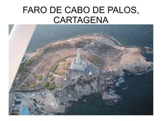 FARO DE CABO DE PALOS,
CARTAGENA

 