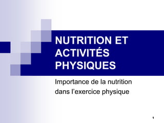 NUTRITION ET
ACTIVITÉS
PHYSIQUES
Importance de la nutrition
dans l’exercice physique


                             1
 