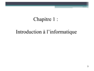Chapitre 1 :

Introduction à l’informatique




                                3
 