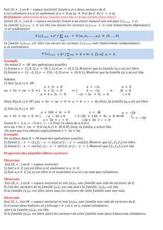 𝑆𝑜𝑖𝑡 (𝐸, +, . ) 𝑢𝑛 𝐾 − 𝑒𝑠𝑝𝑎𝑐𝑒 𝑣𝑒𝑐𝑡𝑜𝑟𝑖𝑒𝑙. 𝑆𝑜𝑖𝑒𝑛𝑡 𝑢 𝑒𝑡 𝑣 𝑑𝑒𝑢𝑥 𝑣𝑒𝑐𝑡𝑒𝑢𝑟𝑠 𝑑𝑒 𝐸.
𝑣 𝑒𝑠𝑡 𝑐𝑜𝑙𝑖𝑛é𝑎𝑖𝑟𝑒 à 𝑢 𝑠𝑖 𝑒𝑡 𝑠𝑒𝑢𝑙𝑒𝑚𝑒𝑛𝑡 𝑠𝑖 𝑢 = 0 𝑜𝑢 (𝑢 ≠ 0 𝑒𝑡 ∃𝛼 ∈ 𝐾/ 𝑣 = 𝛼 𝑢).
𝑫é𝒇𝒊𝒏𝒊𝒕𝒊𝒐𝒏 (𝑑é𝑓𝑖𝑛𝑖𝑡𝑖𝑜𝑛 𝑑’𝑢𝑛𝑒 𝑓𝑎𝑚𝑖𝑙𝑙𝑒 𝑓𝑖𝑛𝑖𝑒 𝑙𝑖é𝑒 𝑒𝑡 𝑑’𝑢𝑛𝑒 𝑓𝑎𝑚𝑖𝑙𝑙𝑒 𝑓𝑖𝑛𝑖𝑒 𝑙𝑖𝑏𝑟𝑒)
𝑆𝑜𝑖𝑒𝑛𝑡 (𝐸, +, . ) 𝑢𝑛 𝐾 − 𝑒𝑠𝑝𝑎𝑐𝑒 𝑣𝑒𝑐𝑡𝑜𝑟𝑖𝑒𝑙. 𝑆𝑜𝑖𝑒𝑛𝑡 𝑛 𝑢𝑛 𝑒𝑛𝑡𝑖𝑒𝑟 𝑛𝑎𝑡𝑢𝑟𝑒𝑙 𝑛𝑜𝑛 𝑛𝑢𝑙 𝑝𝑢𝑖𝑠 (𝑥𝑖)1≤𝑖≤𝑛 ∈ 𝐸𝑛.
𝐿𝑎 𝑓𝑎𝑚𝑖𝑙𝑙𝑒 (𝑥𝑖)1≤𝑖≤𝑛 ∈ 𝐸𝑛 𝑒𝑠𝑡 𝑙𝑖é𝑒 (𝑜𝑢 𝑒𝑛𝑐𝑜𝑟𝑒 𝑙𝑒𝑠 𝑣𝑒𝑐𝑡𝑒𝑢𝑟𝑠 (𝑥𝑖)1≤𝑖≤𝑛 ∈ 𝐸𝑛, 𝑠𝑜𝑛𝑡 𝑙𝑖𝑛é𝑎𝑖𝑟𝑒𝑚𝑒𝑛𝑡 𝑑é𝑝𝑒𝑛𝑑𝑎𝑛𝑡𝑠)
𝑠𝑖 𝑒𝑡 𝑠𝑒𝑢𝑙𝑒𝑚𝑒𝑛𝑡𝑠𝑖
𝑛
∃ (𝛼𝑖)1≤𝑖≤𝑛 ∈ 𝐾𝑛
/ ∑ 𝛼𝑖𝑥𝑖
𝑖=1
= 0 (𝛼1, 𝛼2, … . . , 𝛼𝑛) ≠ (0, . . . , 0)
𝐿𝑎 𝑓𝑎𝑚𝑖𝑙𝑙𝑒 (𝑥𝑖)1≤𝑖≤𝑛 𝑒𝑠𝑡 𝑙𝑖𝑏𝑟𝑒 (𝑜𝑢 𝑒𝑛𝑐𝑜𝑟𝑒 𝑙𝑒𝑠 𝑣𝑒𝑐𝑡𝑒𝑢𝑟𝑠 (𝑥𝑖)1≤𝑖≤𝑛, 𝑠𝑜𝑛𝑡 𝑙𝑖𝑛é𝑎𝑖𝑟𝑒𝑚𝑒𝑛𝑡 𝑖𝑛𝑑é𝑝𝑒𝑛𝑑𝑎𝑛𝑡𝑠)
𝑠𝑖 𝑒𝑡 𝑠𝑒𝑢𝑙𝑒𝑚𝑒𝑛𝑡𝑠𝑖
𝑬𝒙𝒆𝒎𝒑𝒍𝒆.
𝑂𝑛 𝑚𝑢𝑛𝑖𝑡 𝐸 = 𝐼𝑅3 𝑑𝑒𝑠 𝑜𝑝é𝑟𝑎𝑡𝑖𝑜𝑛𝑠 𝑢𝑠𝑢𝑒𝑙𝑙𝑒𝑠.
1) 𝑆𝑜𝑖𝑒𝑛𝑡 𝑢 = (1, 0, 1), 𝑣 = (0, 1, 1) 𝑒𝑡 𝑤 = (3, 5, 5). 𝑀𝑜𝑛𝑡𝑟𝑒𝑟 𝑞𝑢𝑒 𝑙𝑎 𝑓𝑎𝑚𝑖𝑙𝑙𝑒 (𝑢, 𝑣, 𝑤) 𝑒𝑠𝑡 𝑙𝑖𝑏𝑟𝑒.
2) 𝑆𝑜𝑖𝑒𝑛𝑡 𝑢 = (1, −1, 1), 𝑣 = (14, −2, 5) 𝑒𝑡 𝑤 = (4, 0, 1). 𝑀𝑜𝑛𝑡𝑟𝑒𝑟 𝑞𝑢𝑒 𝑙𝑎 𝑓𝑎𝑚𝑖𝑙𝑙𝑒 (𝑢, 𝑣, 𝑤) 𝑒𝑠𝑡 𝑙𝑖é𝑒
Solution.
1) 𝑆𝑜𝑖𝑡 (𝑎, 𝑏, 𝑐) ∈ 𝐼𝑅3.
𝑎𝑢 + 𝑏𝑣 + 𝑐𝑤 = 0 ⇒ {
𝑎
𝑏
+ 3𝑐 = 0
+ 5𝑐 = 0 ⇒ {
𝑎 =
𝑏 =
−3𝑐
−5𝑐 ⇒
𝑎 = 0
{𝑏 = 0
𝑎 + 𝑏 + 5𝑐 = 0 −3𝑐 − 5𝑐 + 5𝑐 = 0 𝑐 = 0
𝐴𝑖𝑛𝑠𝑖, ∀(𝑎, 𝑏, 𝑐) ∈ 𝐼𝑅3, (𝑎𝑢 + 𝑏𝑣 + 𝑐𝑤 = 0 ⇒ 𝑎 = 𝑏 = 𝑐 = 0). 𝐷𝑜𝑛𝑐, 𝑙𝑎 𝑓𝑎𝑚𝑖𝑙𝑙𝑒 (𝑢, 𝑣, 𝑤) 𝑒𝑠𝑡 𝑙𝑖𝑏𝑟𝑒
2) 𝑆𝑜𝑖𝑡 (𝑎, 𝑏, 𝑐) ∈ 𝐼𝑅3.
𝑎 + 14𝑏 + 4𝑐 = 0 𝑎 = −
2
𝑏 𝑎 = −2𝑏
𝑎𝑢 + 𝑏𝑣 + 𝑐𝑤 = 0 ⇔ { −𝑎 − 2𝑏 = 0
𝑎 + 5𝑏 + 𝑐 = 0
- {−2𝑏 + 14𝑏 + 4𝑐 = 0 ⇔ {
𝑐 = −3𝑏
−2𝑏 + 5𝑏 + 𝑐 = 0
𝑆𝑜𝑖𝑒𝑛𝑡 𝑏 = 1, 𝑎 = −2 𝑒𝑡 𝑐 = −3. 𝑃𝑜𝑢𝑟 𝑐𝑒 𝑐ℎ𝑜𝑖𝑥 𝑑𝑒 𝑎, 𝑏 𝑒𝑡 𝑐,
𝑜𝑛 𝑎 𝑎𝑢 + 𝑏𝑣 + 𝑐𝑤 = 0 𝑒𝑡 (𝑎, 𝑏, 𝑐) ≠ (0, 0, 0). 𝐷𝑜𝑛𝑐, 𝑙𝑎 𝑓𝑎𝑚(𝑢, 𝑣, 𝑤)𝑒𝑠𝑡 𝑙𝑖é𝑒.
𝑂𝑛 𝑛𝑜𝑡𝑒 𝑞𝑢𝑒 𝑙’𝑜𝑛 𝑜𝑏𝑡𝑖𝑒𝑛𝑡 𝑒𝑥𝑝𝑙𝑖𝑐𝑖𝑡𝑒𝑚𝑒𝑛𝑡 𝑣 = 2𝑢 + 3𝑤
𝑬𝒙𝒆𝒎𝒑𝒍𝒆.
𝑂𝑛 𝑠𝑒 𝑝𝑙𝑎𝑐𝑒 𝑑𝑎𝑛𝑠 𝐸 = 𝐼𝑅 𝑚𝑢𝑛𝑖 𝑑𝑒𝑠 𝑜𝑝é𝑟𝑎𝑡𝑖𝑜𝑛𝑠 𝑢𝑠𝑢𝑒𝑙𝑙𝑒𝑠.
1) 𝑆𝑜𝑖𝑒𝑛𝑡 𝑓1 ∶ 𝑥 → (𝑥), 𝑓2 ∶ 𝑥 → 𝑠𝑖(𝑥) 𝑒𝑡 𝑓3 ∶ 𝑥 → 𝑐𝑜𝑠(2𝑥).𝑀𝑜𝑛𝑡𝑟𝑒𝑟 𝑞𝑢𝑒 (𝑓1, 𝑓2, 𝑓3) 𝑒𝑠𝑡 𝑙𝑖𝑏𝑟𝑒.
2) 𝑆𝑜𝑖𝑒𝑛𝑡 𝑓1 ∶ 𝑥 → cos2(𝑥) , 𝑓2 ∶ 𝑥 → sin2(𝑥) 𝑒𝑡 𝑓3 ∶ 𝑥 → 1.𝑀𝑜𝑛𝑡𝑟𝑒𝑟 𝑞𝑢𝑒 (𝑓1, 𝑓2, 𝑓3) 𝑒𝑠𝑡 𝑙𝑖é𝑒
𝑷𝒓𝒐𝒑𝒓𝒊é𝒕é𝒔 𝒅𝒆𝒔 𝒇𝒂𝒎𝒊𝒍𝒍𝒆𝒔 𝒍𝒊𝒃𝒓𝒆𝒔 (𝒐𝒖 𝒍𝒊é𝒆𝒔)
𝑻𝒉é𝒐𝒓è𝒎𝒆
𝑆𝑜𝑖𝑡 (𝐸, +, . ) 𝑢𝑛 𝐾 − 𝑒𝑠𝑝𝑎𝑐𝑒 𝑣𝑒𝑐𝑡𝑜𝑟𝑖𝑒𝑙.
1) 𝑆𝑜𝑖𝑡 𝑢 ∈ 𝐸. (𝑢) 𝑒𝑠𝑡 𝑙𝑖𝑏𝑟𝑒 𝑠𝑖 𝑒𝑡 𝑠𝑒𝑢𝑙𝑒𝑚𝑒𝑛𝑡 𝑠𝑖 𝑢 ≠ 0.
2) 𝑆𝑜𝑖𝑡 𝑢, 𝑣 ∈ 𝐸. (𝑢, 𝑣) 𝑒𝑠𝑡 𝑙𝑖𝑏𝑟𝑒 𝑠𝑖 𝑒𝑡 𝑠𝑒𝑢𝑙𝑒𝑚𝑒𝑛𝑡 𝑠𝑖 𝑢 𝑒𝑡 𝑣 𝑛𝑒 𝑠𝑜𝑛𝑡 𝑝𝑎𝑠 𝑐𝑜𝑙𝑖𝑛é𝑎𝑖𝑟𝑒𝑠
𝑻𝒉é𝒐𝒓è𝒎𝒆
𝑆𝑜𝑖𝑡 (𝐸, +, . ) 𝑢𝑛 𝐾 − 𝑒𝑠𝑝𝑎𝑐𝑒 𝑣𝑒𝑐𝑡𝑜𝑟𝑖𝑒𝑙 𝑒𝑡 𝑠𝑜𝑖𝑡 (𝑥𝑖)𝑖∈𝐼 𝑢𝑛𝑒 𝑓𝑎𝑚𝑖𝑙𝑙𝑒 𝑛𝑜𝑛 𝑣𝑖𝑑𝑒 𝑑𝑒 𝑣𝑒𝑐𝑡𝑒𝑢𝑟𝑠 𝑑𝑒 𝐸.
𝑆𝑖 𝑙’𝑢𝑛 𝑑𝑒𝑠 𝑣𝑒𝑐𝑡𝑒𝑢𝑟𝑠 𝑑𝑒 𝑙𝑎 𝑓𝑎𝑚𝑖𝑙𝑙𝑒 (𝑥𝑖)∈𝐼 𝑒𝑠𝑡 𝑛𝑢𝑙, 𝑎𝑙𝑜𝑟𝑠 𝑙𝑎 𝑓𝑎𝑚𝑖𝑙𝑙𝑒 (𝑥𝑖)𝑖∈𝐼 𝑒𝑠𝑡 𝑙𝑖é𝑒.
𝑆𝑖 𝑙𝑎 𝑓𝑎𝑚𝑖𝑙𝑙𝑒 (𝑥𝑖)𝑖∈𝐼 𝑒𝑠𝑡 𝑙𝑖𝑏𝑟𝑒, 𝑎𝑙𝑜𝑟𝑠 𝑡𝑜𝑢𝑠 𝑙𝑒𝑠 𝑣𝑒𝑐𝑡𝑒𝑢𝑟𝑠 𝑑𝑒 𝑐𝑒𝑡𝑡𝑒 𝑓𝑎𝑚𝑖𝑙𝑙𝑒 𝑠𝑜𝑛𝑡 𝑛𝑜𝑛 𝑛𝑢𝑙𝑠.
𝑻𝒉é𝒐𝒓è𝒎𝒆
𝑆𝑜𝑖𝑡 (𝐸, +, . )𝑢𝑛 𝐼𝐾 − 𝑒𝑠𝑝𝑎𝑐𝑒 𝑣𝑒𝑐𝑡𝑜𝑟𝑖𝑒𝑙 𝑒𝑡 𝑠𝑜𝑖𝑡 (𝑥𝑘)𝑘∈𝐼 𝑢𝑛𝑒 𝑓𝑎𝑚𝑖𝑙𝑙𝑒 𝑛𝑜𝑛 𝑣𝑖𝑑𝑒 𝑑𝑒 𝑣𝑒𝑐𝑡𝑒𝑢𝑟𝑠 𝑑𝑒 𝐸.
𝑆𝑖 𝑖𝑙 𝑒𝑥𝑖𝑠𝑡𝑒 𝑑𝑒𝑢𝑥 𝑖𝑛𝑑𝑖𝑐𝑒𝑠 𝑖 𝑒𝑡 𝑗 𝑡𝑒𝑙𝑠 𝑞𝑢𝑒 𝑖 ≠ 𝑗 𝑒𝑡 𝑥𝑖 𝑒𝑡 𝑥𝑗 𝑠𝑜𝑖𝑒𝑛𝑡 𝑐𝑜𝑙𝑖𝑛é𝑎𝑖𝑟𝑒𝑠,
𝑎𝑙𝑜𝑟𝑠 𝑙𝑎 𝑓𝑎𝑚𝑖𝑙𝑙𝑒 (𝑥𝑘)∈𝐼 𝑒𝑠𝑡 𝑙𝑖é𝑒.
𝑆𝑖 𝑙𝑎 𝑓𝑎𝑚𝑖𝑙𝑙𝑒 (𝑥𝑘)∈𝐼 𝑒𝑠𝑡 𝑙𝑖𝑏𝑟𝑒, 𝑎𝑙𝑜𝑟𝑠 𝑙𝑒𝑠 𝑣𝑒𝑐𝑡𝑒𝑢𝑟𝑠 𝑑𝑒 𝑐𝑒𝑡𝑡𝑒 𝑓𝑎𝑚𝑖𝑙𝑙𝑒 𝑠𝑜𝑛𝑡 𝑑𝑒𝑢𝑥 à 𝑑𝑒𝑢𝑥 𝑛𝑜𝑛 𝑐𝑜𝑙𝑖𝑛é𝑎𝑖𝑟𝑒𝑠.
𝑛
∀ (𝛼𝑖)1≤𝑖≤𝑛 ∈ 𝐾𝑛 / ∑ 𝛼𝑖𝑥𝑖 = 0 ⇒ ∀𝑖 ∈ ⟦1; 𝑛⟧ 𝛼𝑖 = 0
𝑖=1
 