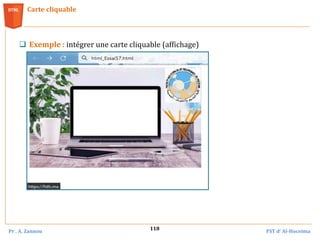Pr . A. Zannou FST d’ Al-Hoceima
118
Carte cliquable
 Exemple : intégrer une carte cliquable (affichage)
 