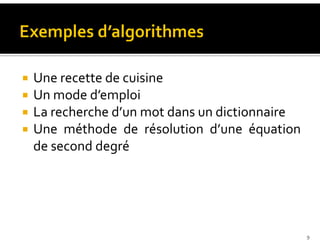 Une recette de cuisine
Un mode d’emploi
La recherche d’un mot dans un dictionnaire
Une méthode de résolution d’une équation
de second degré
9
 