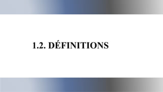 10
1.2. DÉFINITIONS
 
