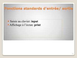 Fonctions standards d’entrée/ sortie
 Saisie au clavier: input
 Affichage à l’écran: print
29
 