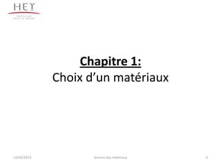 Chapitre 1:
             Choix d’un matériaux




12/03/2013          Science des matériaux   6
 