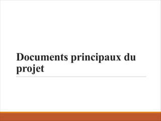 Documents principaux du
projet
 