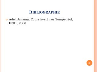 BIBLIOGRAPHIE
 Adel Benzina, Cours Systèmes Temps-réel,
ENIT, 2006
22
 