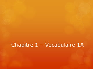 Chapitre 1 – Vocabulaire 1A
 