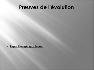 Preuves de l'évolution

• Repartition géographique.

 