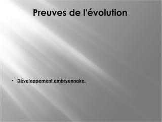 Preuves de l'évolution

• Développement embryonnaire.

 