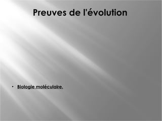 Preuves de l'évolution

• Biologie moléculaire.

 