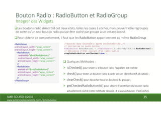 /*Ajouter dans Oncreate() après setContentView()*/
// initialise un radio button
RadioButton RadioButton1 = (RadioButton) findViewById(R.id.RadioButton1);
// détermine l’état courant d’un radio button
simpleRadioButton.setChecked(true);
 
