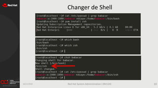 Changer de Shell
16/11/2019 Red Hat System Administration I (RH124) 10
 