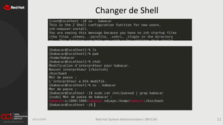 Changer de Shell
16/11/2019 Red Hat System Administration I (RH124) 11
 