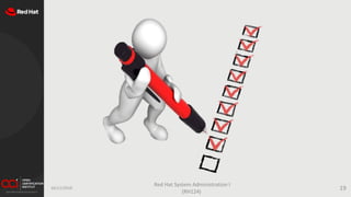 16/11/2019
Red Hat System Administration I
(RH124)
19
 
