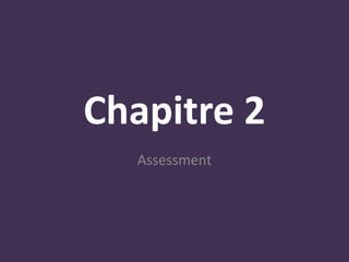 Chapitre 2
  Assessment
 