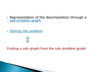  Representation of the decomposition through a
sub-problem graph
 Solving the problem
⇕
Finding a sub-graph from the sub-problem graph
 