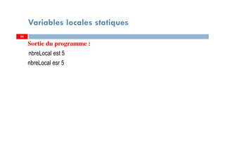 Variables locales statiques
Sortie du programme :
nbreLocal est 5
nbreLocal esr 5
8686
 