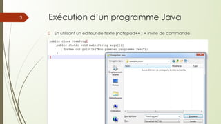 Exécution d’un programme Java
En utilisant un éditeur de texte (notepad++ ) + invite de commande
3
 