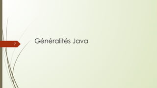 Généralités Java
7
 