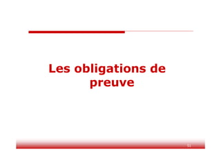 51
51
Les obligations de
preuve
 