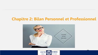 2
Chapitre 2: Bilan Personnel et Professionnel
 