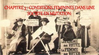 CHAPITRE 3 : CONDITIONS FEMININES DANS UNE
SOCIETE EN MUTATION:
 
