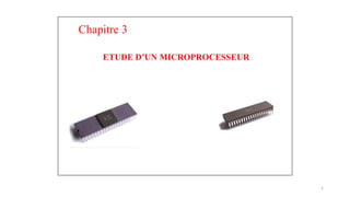 Chapitre 3
ETUDE D’UN MICROPROCESSEUR
1
 