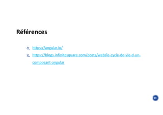 Références
 https://angular.io/
 https://blogs.infinitesquare.com/posts/web/le-cycle-de-vie-d-un-
composant-angular
39
 