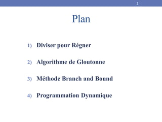 Plan
1) Diviser pour Régner
2) Algorithme de Gloutonne
3) Méthode Branch and Bound
4) Programmation Dynamique
2
 
