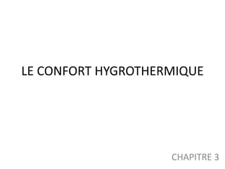 LE CONFORT HYGROTHERMIQUE
CHAPITRE 3
 